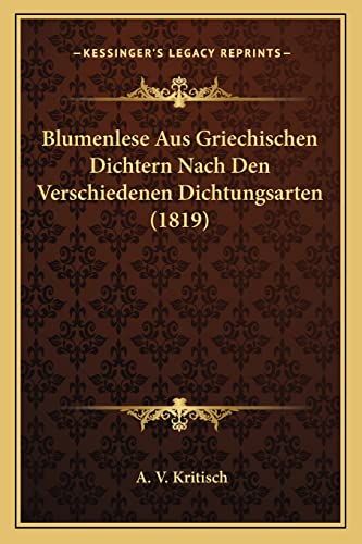Blumenlese Aus Griechischen Dichtern Nach Den Verschiedenen Dichtungsarten (1819) (German Edition)