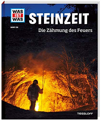 WAS IST WAS Band 138 Steinzeit. Die Zähmung des Feuers (WAS IST WAS Sachbuch, Band 138) WAS IST WAS Band 138 Steinzeit. Die Zähmung des Feuers (WAS IST WAS Sachbuch, Band 138)
