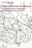 Selecta Bohemico-Germanica. Tschechisch-deutsche Beziehungen im Bereich der Sprache und Kultur
