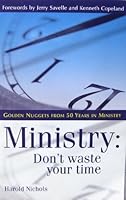 Ministry: Don’t Waste Your Time (Forewords by Jerry Savelle and Kenneth Copeland) 0970291140 Book Cover