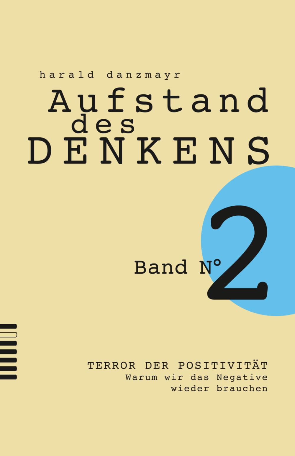 TERROR DER POSITIVITÄT: Warum wir das Negative wieder brauchen (AUFSTAND DES DENKENS)