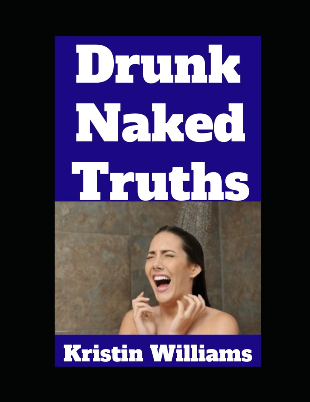 Drunk Naked Truths: The Top 7 Truths About Nudity I’ve Realized When I Was Drunk (The Naked Rebel)