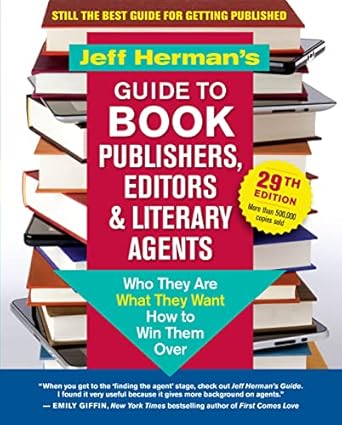 Jeff Herman’s Guide to Book Publishers, Editors &amp; Literary Agents, 29th Edition: Who They Are, What They Want, How to Win Them Over (The Jeff Herman's ... Book Publishers, Editors &amp; Literary Agents)