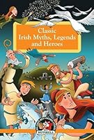 Classic Irish Myths, Legends and Heroes 1781999872 Book Cover