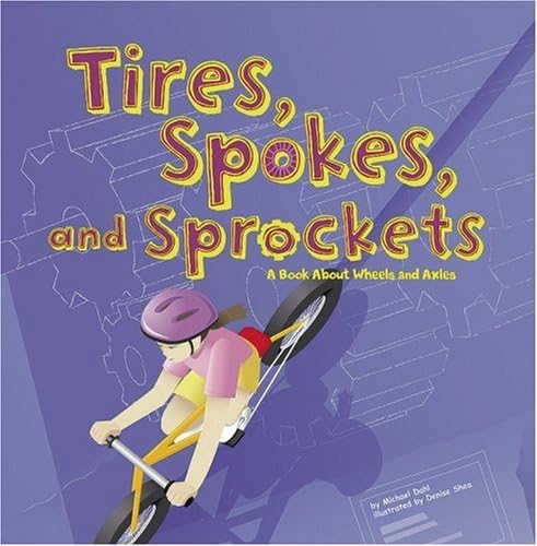 Tires, Spokes, and Sprockets: A Book About Wheels and Axles (Amazing Science: Simple Machines)