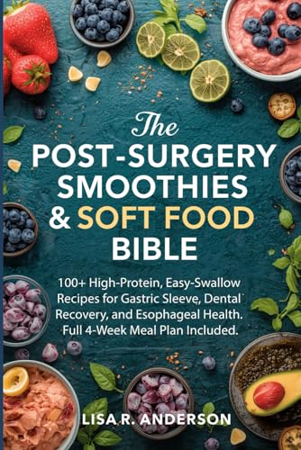 The Post-Surgery Smoothies & Soft Food Bible: 100+ High-Protein, Easy-Swallow Recipes for Gastric Sleeve, Dental Recovery, and Esophageal Health. Full ... Plan Included. (Kitchen Magic Made Simple)