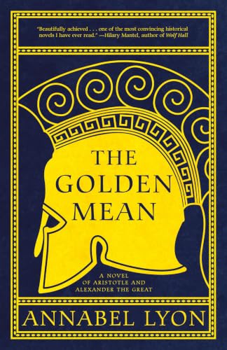 The Golden Mean: A Novel of Aristotle and Alexander the Great