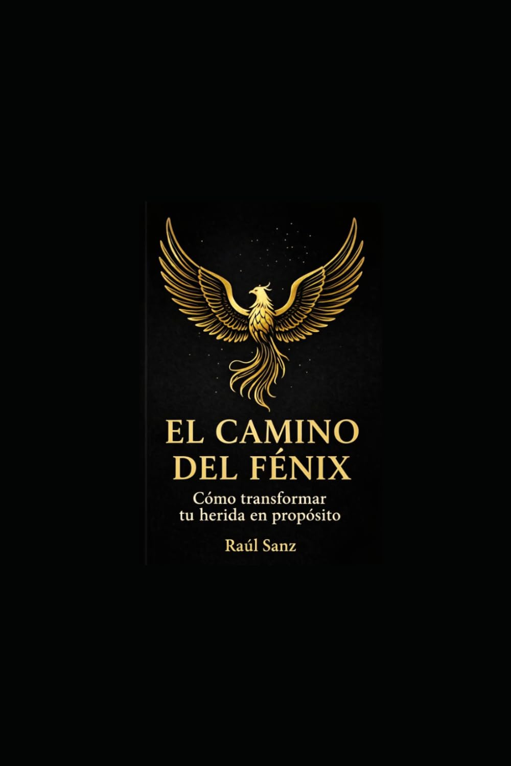 EL CAMINO DEL FÉNIX: Cómo transformar tu herida en propósito (Filosofía del Fénix)