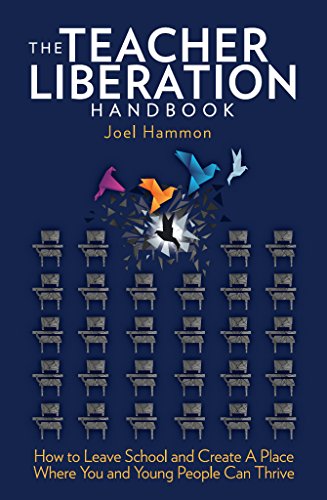 The Teacher Liberation Handbook: How to Leave School and Create a Place Where You and Young People C PDF Ebook En Ligne