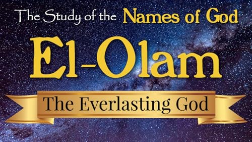 30 El Olam, The Everlasting God