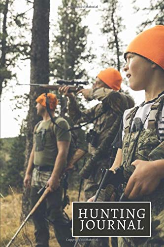 Hunting Journal: Record Your Games and Hunts, Hunting Journal Notebook for All Activities and Hunts, Deer, Wild Boar, Turkeys, Rabbit, Duck, Fox, and ... Grandpa, Uncles and (My Hunting Notes)