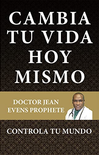 Cambia tu vida hoy mismo: Controla tu mundo (Spanish Edition)