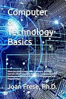 Computer & Technology Basics: What you need to know about Hardware, Software, Internet, Cloud Computing, Networks, Computer Security, Databases, ... Intelligence, File Management and Programming 1661897657 Book Cover