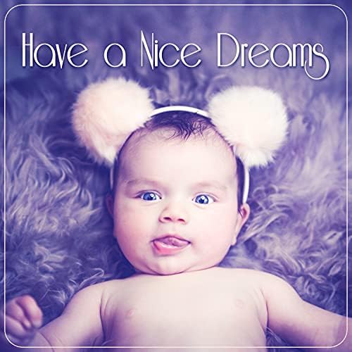 Have a Nice Dreams New Age Soothing Sounds for Newborns