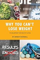 Why You Can't Lose Weight - The Blueprint for Healthy Living 0578461072 Book Cover