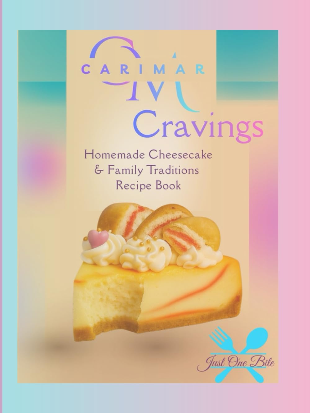 CariMar’s Cravings: Homemade Cheesecakes & Family Traditions: Family-Inspired Recipes, Sweet Traditions & Desserts That Tell a Story