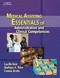 Medical Assisting: Essentials of Administrative and Clinical Competencies