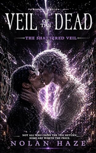 Veil of the Dead: The Shattered Veil: Not all who cross the veil return. Some are worth the price (The Veil of The Dead Book 3)
