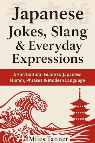 Japanese Jokes, Slang & Everyday Expressions: A Fun Cultural Guide to Japanese Humor, Phrases & Modern Language for Travelers and Learners
