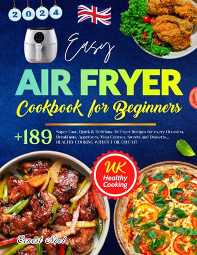 Easy Air Fryer Cookbook for Beginners: Over 189 Super Easy, Quick & Delicious Air Fryer Recipes for every Occasion. Breakfasts, Appetizers, Main ... Healthy Cooking without Oil or Fat Easy Air Fryer Cookbook for Beginners: Over 189 Super Easy, Quick & Delicious Air Fryer Recipes for every Occasion. Breakfasts, Appetizers, Main ... Healthy Cooking without Oil or Fat