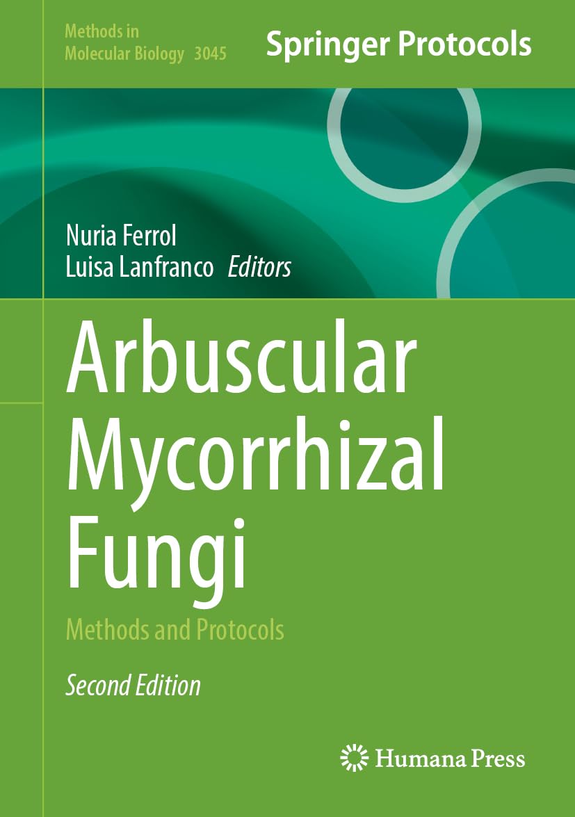 Arbuscular Mycorrhizal Fungi: Methods and Protocols (Methods in Molecular Biology, 3045)