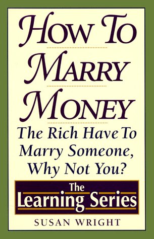 Buy How to Marry Money: The Rich Have to Marry Someone-Why Not You — BookShops.in