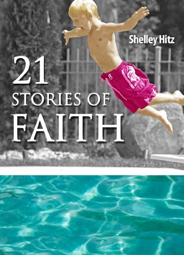21 Stories of Faith: Real People, Real Stories, Real Faith (A Life of Faith)