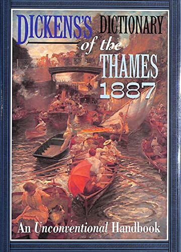 Dickens'S Dictionary Of The Thames, 1887: An Unconventional Handbook