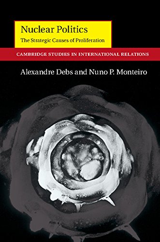 Nuclear Politics: The Strategic Causes of Proliferation (Cambridge Studies in International Relations Book 142)