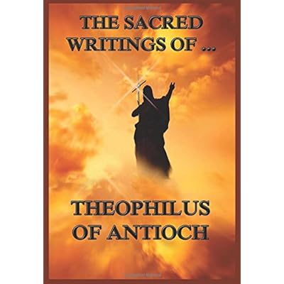 The Sacred Writings of Theophilus of Antioch