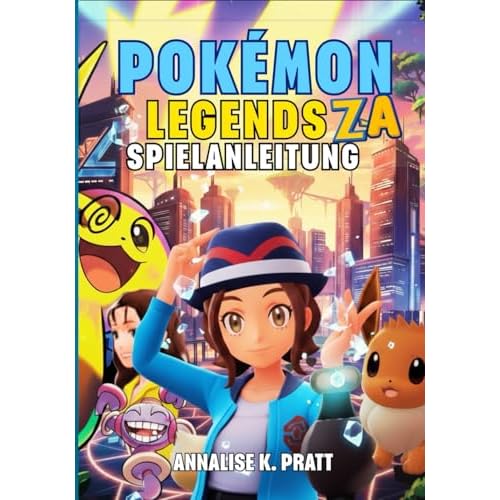 POKÉMON LEGENDS: Z-A SPIELANLEITUNG: Die Vollständige Komplettlösung Mit Strategien, Geheimnissen, Mega-Entwicklungen Und Expertentipps, Die Jedem Trainer Dabei Helfen, 100 % Abschluss Zu Erreichen.