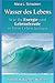 Produktbild Das Wasser des Lebens: Wie Du Energie und Lebensfreude in Dein Leben bringst