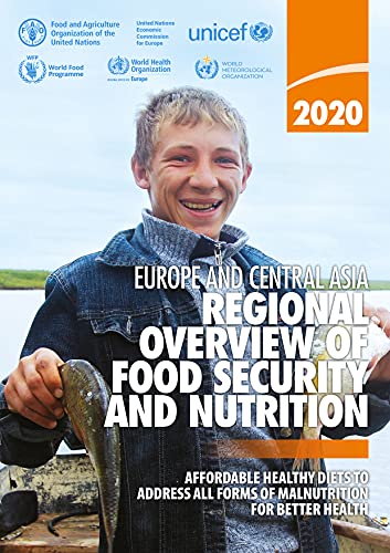 Regional Overview of Food Security and Nutrition in Europe and Central Asia 2020: Affordable healthy diets to address all forms of malnutrition for better health