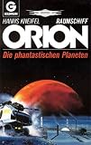 Raumschiff Orion. Die phantastischen Planeten - Hanns Kneifel 