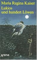 Lukios und 100 Löwen: Ein Papyrusroman, den Lukios im September des Jahres 176 n. Chr. auf den Rat seines Lehrers Hyazinthus in Pergamon schrieb 3776701943 Book Cover