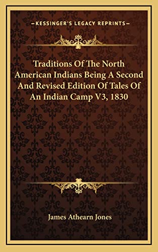 Traditions Of The North American Indians Being A Second And Revised Edition Of Tales Of An Indian Camp V3, 1830