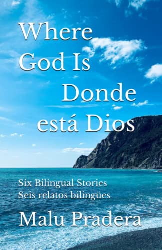 Where God Is Donde está Dios: Six Bilingual Stories Seis relatos bilingües