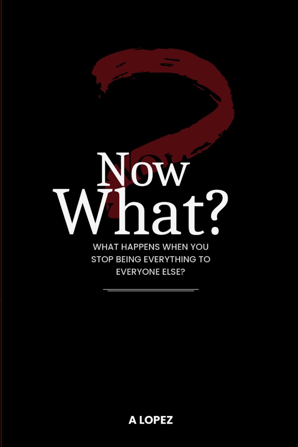 Now What?: What Happens When You Stop Being Everything to Everyone Else?