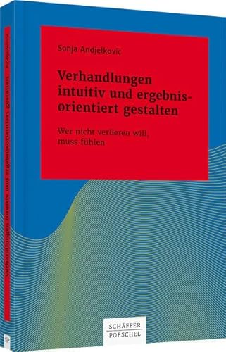 Verhandlungen intuitiv und ergebnisorientiert gestalten: Wer nicht verlieren will, muss fühlen (Systemisches Management)