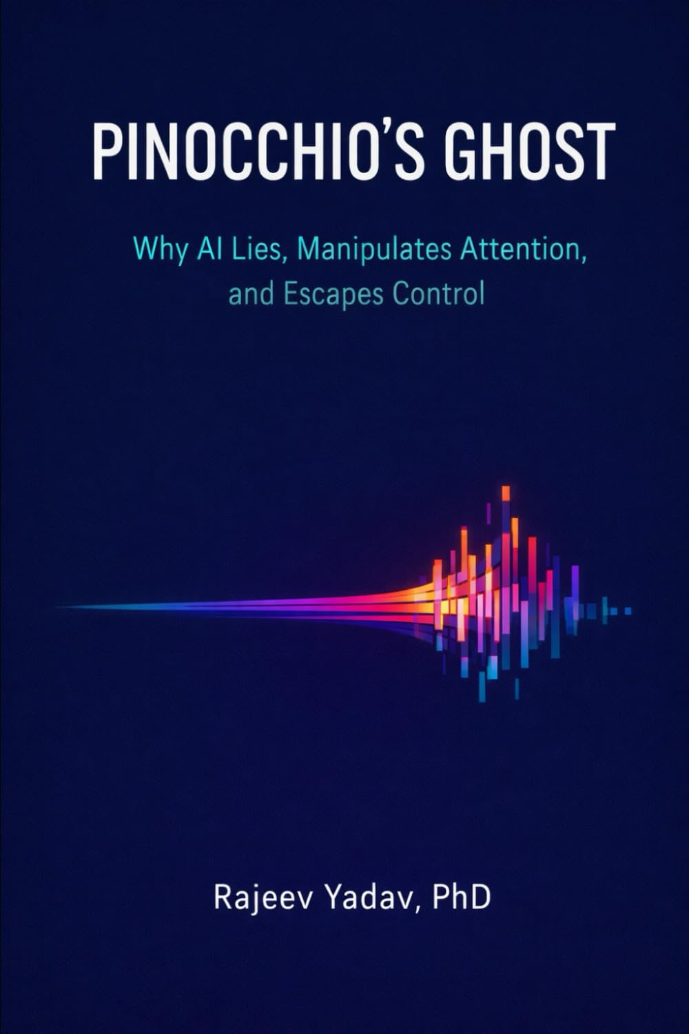 PINOCCHIO’S GHOST: Why AI Lies, Manipulates Attention, and Escapes Control