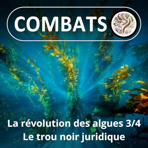 HORS-S&Eacute;RIE La r&eacute;volution des algues 3/4 : Le trou noir (et blanc) juridique