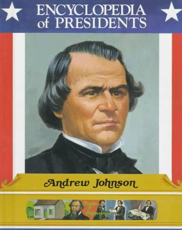 Andrew Johnson: Seventeenth President of the United States (Encyclopedia of Presidents)
