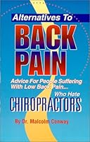 Alternatives To Back Pain...Advice For People Suffering With Low Back Pain Who Hate Chiropractors 0967264308 Book Cover