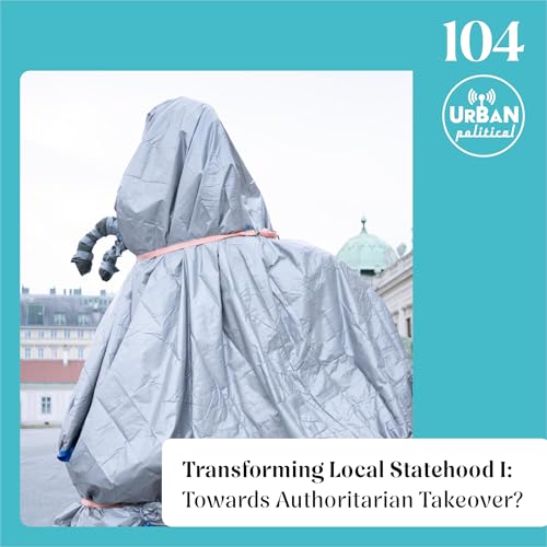 104 - Transforming Local Statehood I: Towards Authoritarian Takeover?