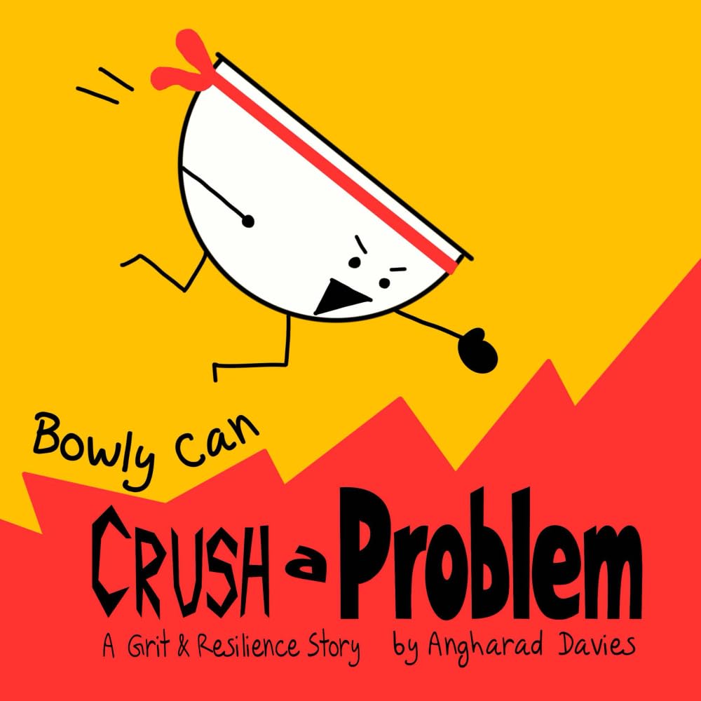 Bowly Can Crush a Problem: A Grit and Resilience Story (Bowly Can... Fun Stories for Big Feelings, Growth Mindset and Resilience)