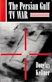The Persian Gulf Tv War (Critical Studies in Communication and in the Cultural Industries)