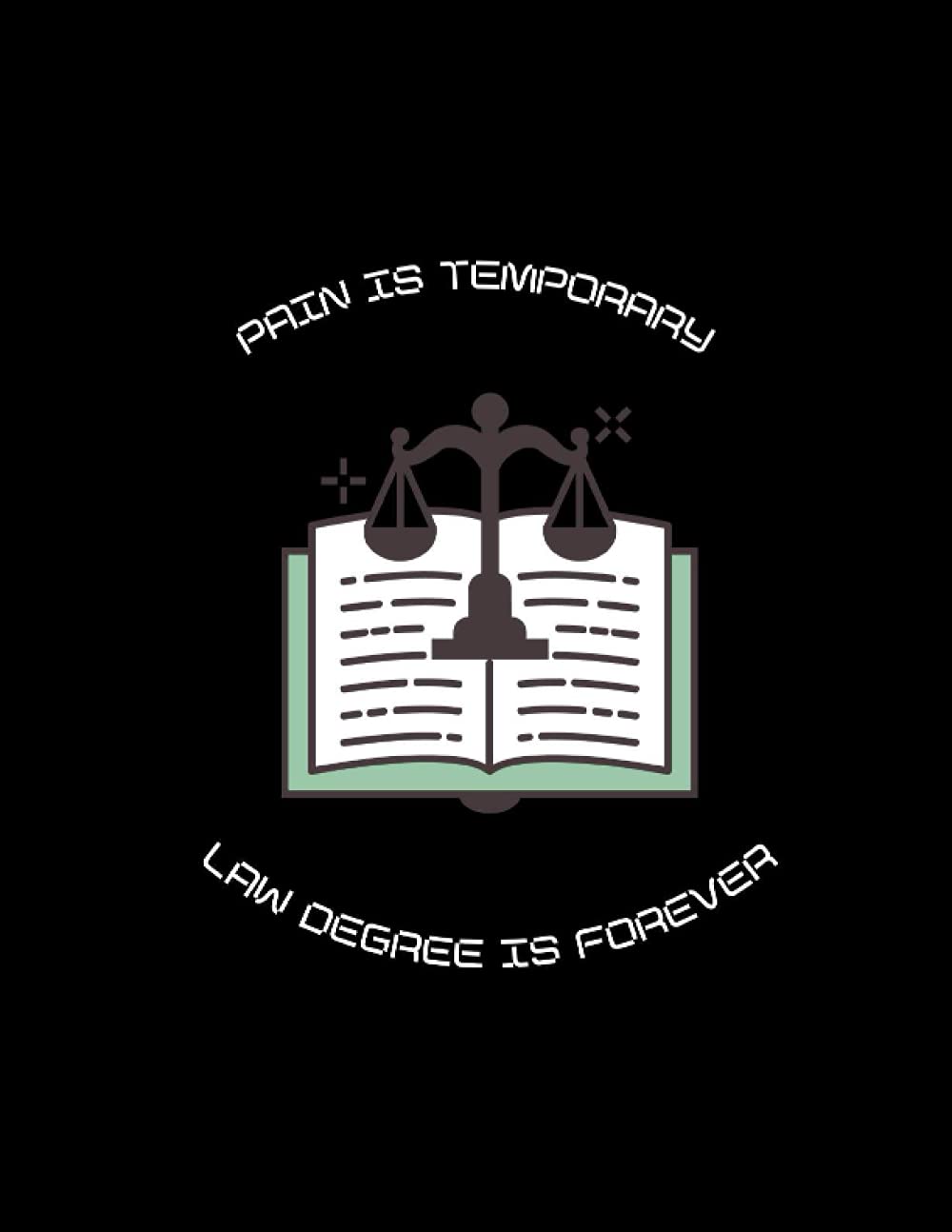 Pain is temporary,Law degree is forever: Perfect gift for law students, lawyers, judges, attorneys,paralegal lined Notebook with 110 pages-8.5*11 dimension