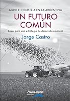 Un Futuro Comun: Bases Para Una Estrategia de Desarrollo Nacional 9873645098 Book Cover