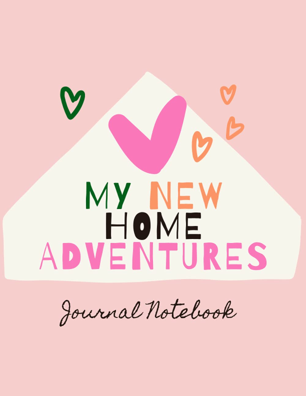 My New Home Adventures Journal Notebook: Moving to a new home is an excellent thing for children to express their thoughts and feelings.