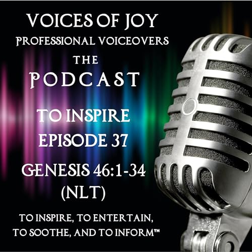 To Inspire | Episode 37 | Part 10: &ldquo;Joseph Reveals His Identity&rdquo; & &ldquo;Pharaoh Invites Jacob to Egypt&rdquo; | Genesis 46:1-34 (NLT)